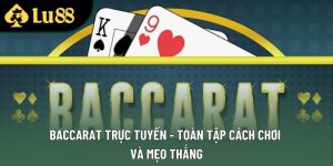 Baccarat Trực Tuyến - Toàn Tập Cách Chơi Và Mẹo Thắng
