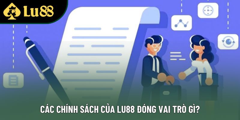 Các chính sách của Lu88 đóng vai trò gì?