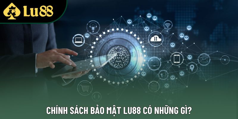 Chính sách bảo mật Lu88 có những gì?