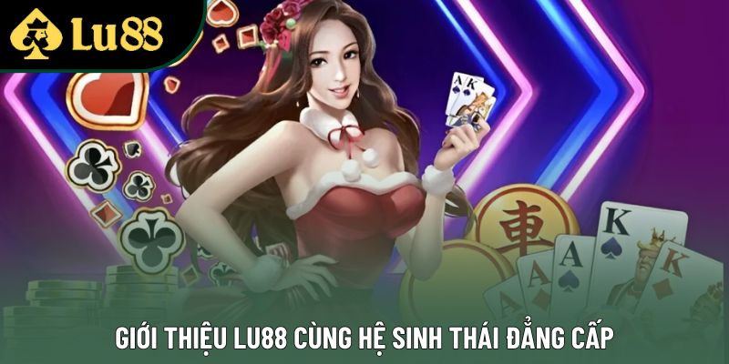 Giới thiệu Lu88 cùng hệ sinh thái đẳng cấp