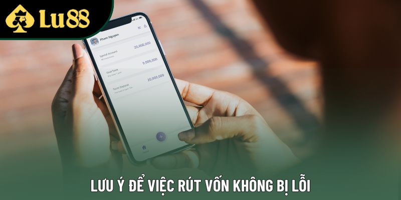 Lưu ý để việc rút vốn không bị lỗi