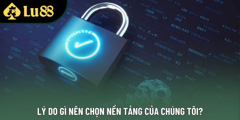 Lý do gì nên chọn nền tảng của chúng tôi?